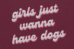 Girls Just Wanna Have Dogs Sweatshirt